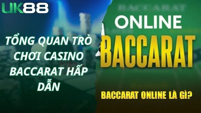 Tổng quan trò chơi casino baccarat hấp dẫn