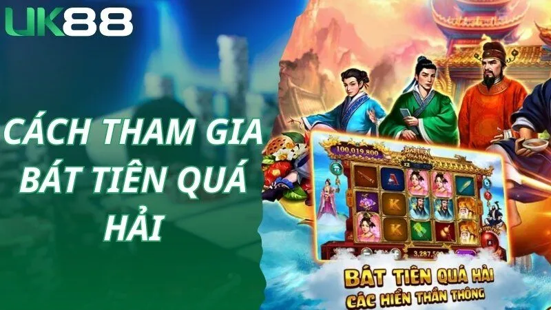 Chi tiết thao tác tham gia Bát tiên quá hải cùng UK88