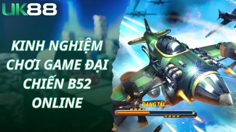 Kinh nghiệm chơi game đại chiến B52 online