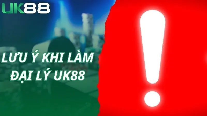 Lưu ý cần nhớ khi chính thức làm đại lý UK88 