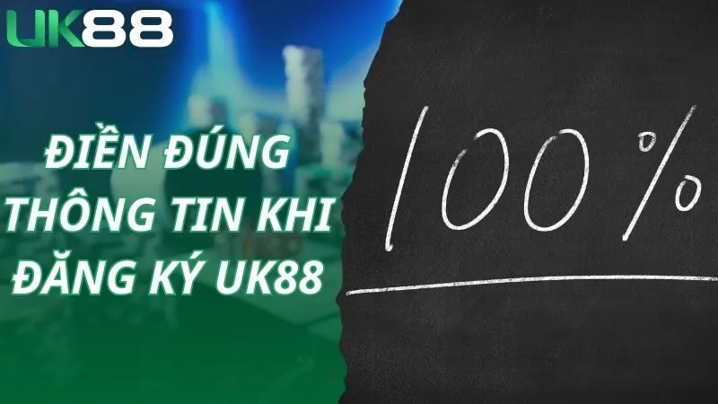 Đăng ký UK88 yêu cầu bạn điền thông tin chính xác 100%
