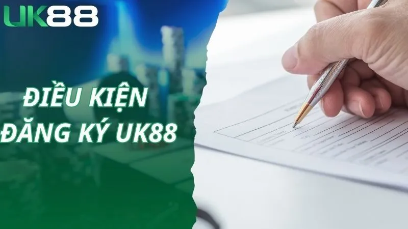 Điều kiện cần nhớ để đáp ứng khi đăng ký UK88