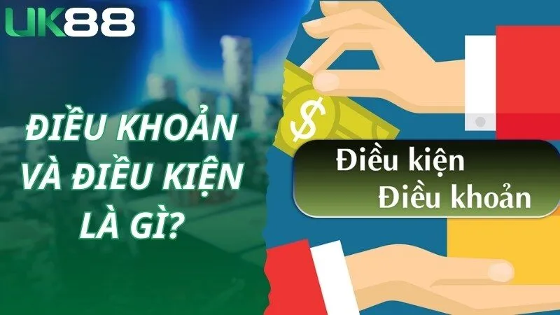 Khái quát thông tin về điều kiện và điều khoản tại website UK88