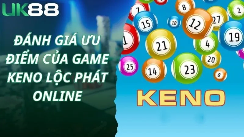Đánh giá ưu điểm của game keno lộc phát online