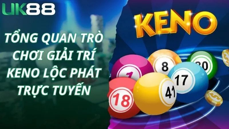 Tổng quan trò chơi giải trí keno lộc phát trực tuyến