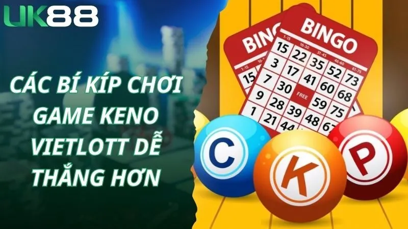 Các bí kíp chơi game Keno Vietlott dễ thắng hơn