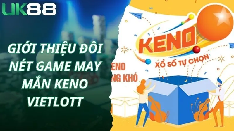 Giới thiệu đôi nét game may mắn Keno Vietlott