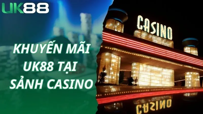 Chơi casino nhận khuyến mãi UK88 thả ga