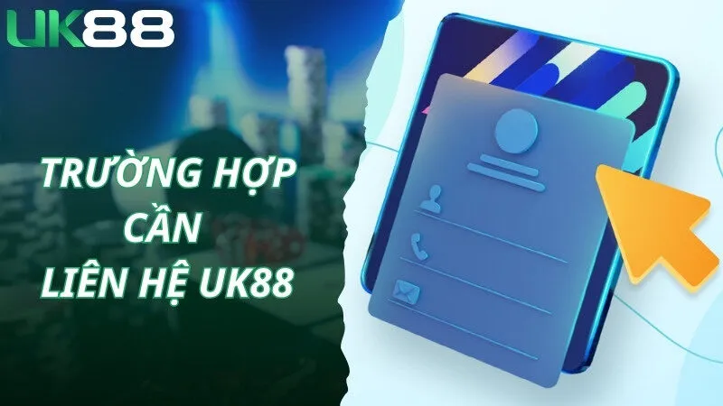 Trường hợp liên hệ đến UK88 mà bạn nên biết 