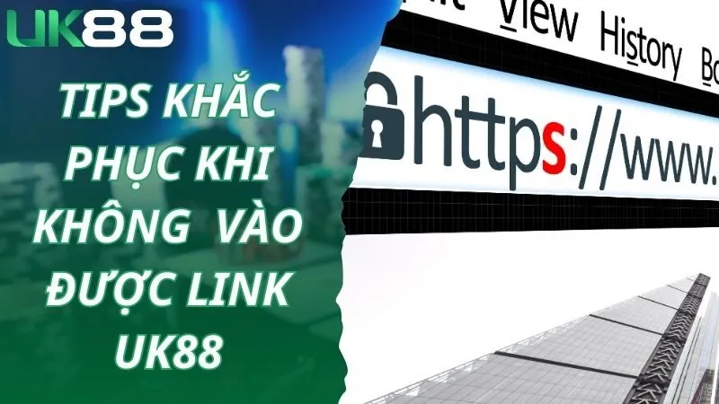 Tips khắc phục khi không thể truy cập link vào UK88 