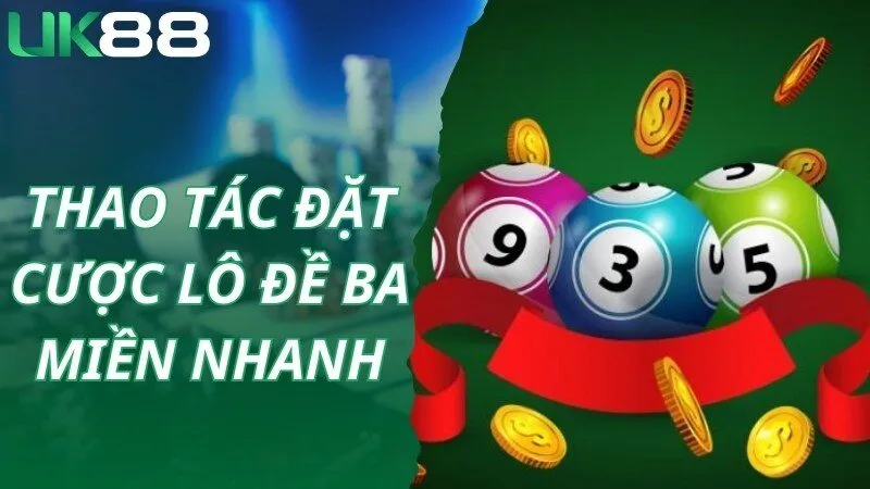 Thao tác truy cập, đặt cược lô đề ba miền cùng UK88 dễ dàng