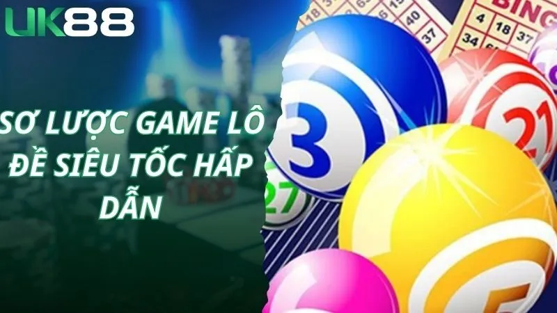 Sơ lược game lô đề siêu tốc hấp dẫn