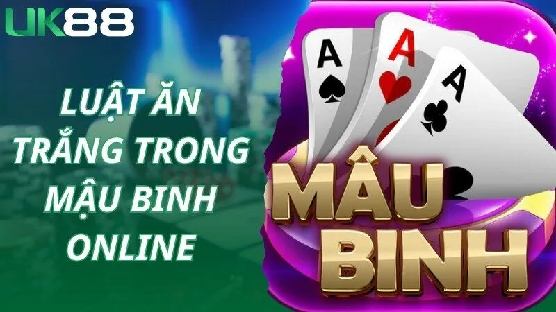 Luật ăn trắng thú vị áp dụng trong game Mậu Binh online