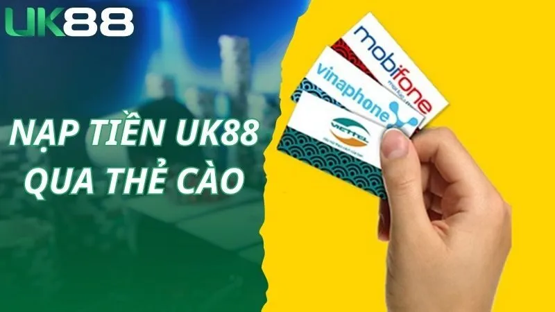Nạp tiền UK88 nhanh chóng, dễ dàng qua thẻ cào
