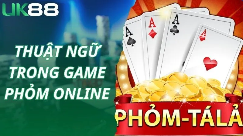 Thuật ngữ được sử dụng phổ biến trong tựa game Phỏm online