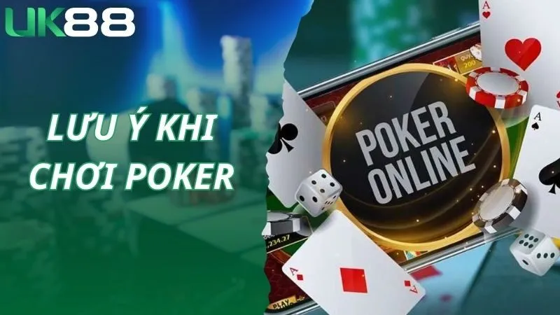 Khi chơi Poker tại UK88 cần lưu ý những điều gì?