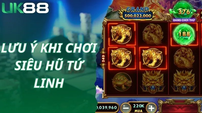 Lưu ý thành viên tham gia chơi Siêu hũ tứ linh nên hiểu rõ