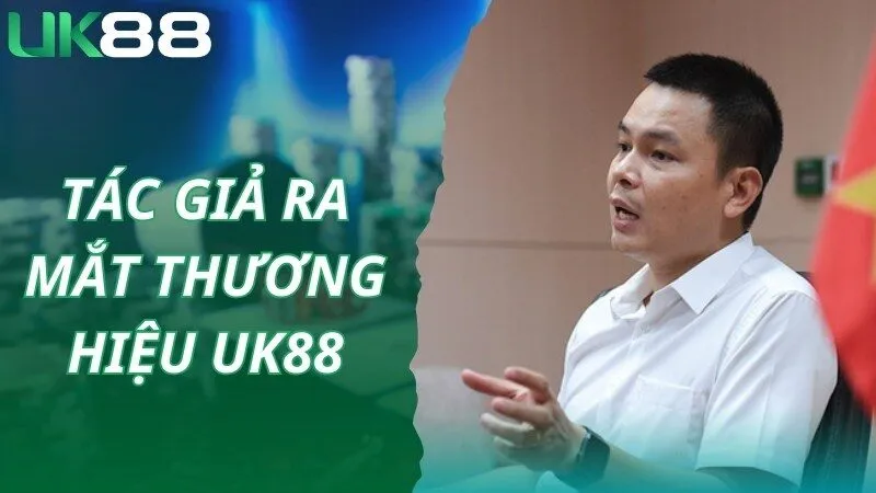 Tác giả chính thức cho ra mắt thương hiệu giải trí UK88