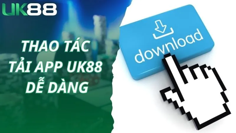 Tải app UK88 về di động và chơi game dễ dàng