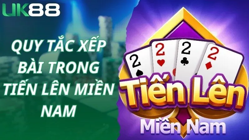 Quy tắc xếp bài áp dụng trong game Tiến lên miền Nam
