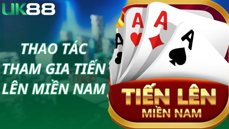 Thao tác người chơi cần thực hiện để tham gia Tiến lên miền Nam