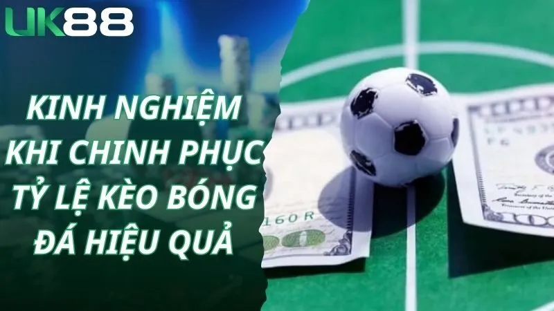 Kinh nghiệm khi chinh phục tỷ lệ kèo bóng đá hiệu quả