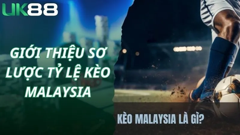 Giới thiệu sơ lược tỷ lệ kèo Malaysia