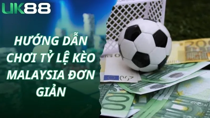 Hướng dẫn chơi tỷ lệ kèo Malaysia đơn giản