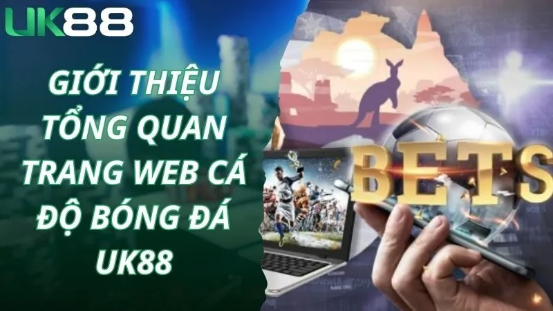 Giới thiệu tổng quan trang web cá độ bóng đá Uk88