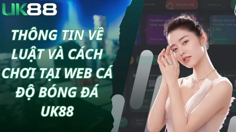 Thông tin về luật và cách chơi tại web cá độ bóng đá Uk88