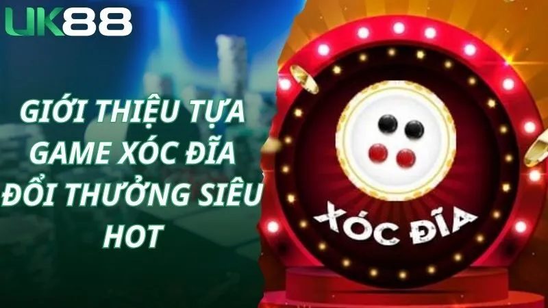 Giới thiệu tựa game xóc đĩa đổi thưởng siêu hot