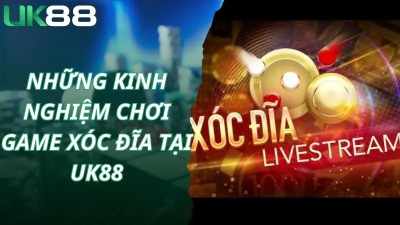 Những kinh nghiệm chơi game xóc đĩa tại Uk88